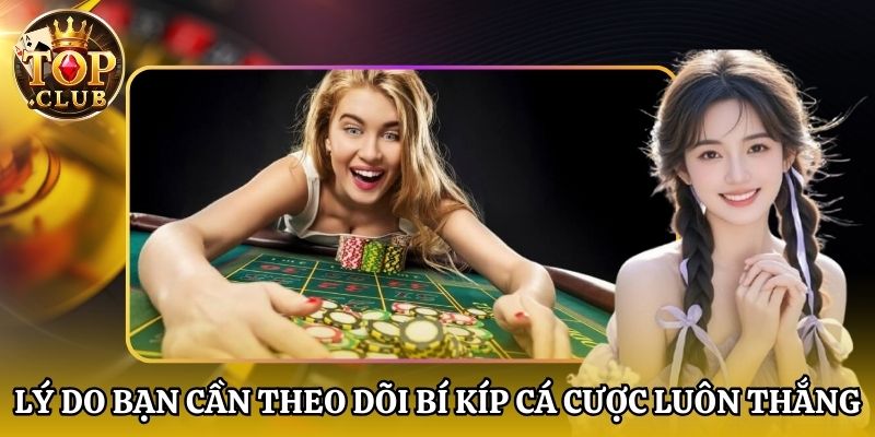 Lý do bạn cần theo dõi bí kíp cá cược luôn thắng