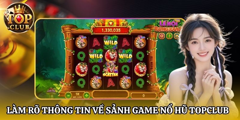 Làm rõ thông tin về sảnh game nổ hũ Topclub