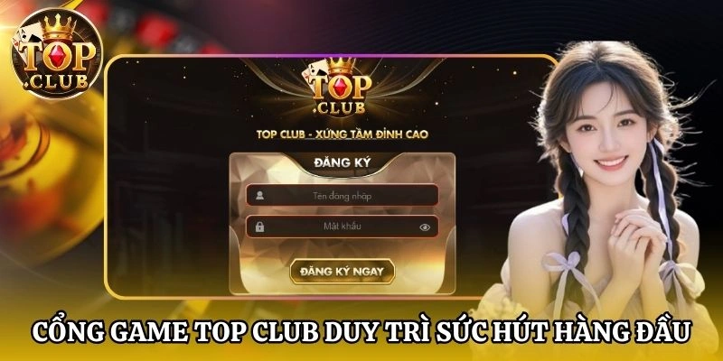 Tổng quan về cổng game TopClub với sức hút cực lớn