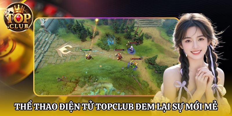 Thể thao điện tử Topclub đem lại sự mới mẻ